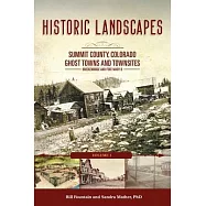 Historic Landscapes Summit County, Colorado, Ghost Towns and Townsites Volume 1: Breckenridge and Fort Mary B