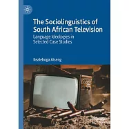 The Sociolinguistics of South African Television: Language Ideologies in Selected Case Studies