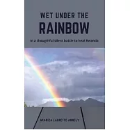 Wet under the rainbow: In a thoughtful silent battle to heal Rwanda
