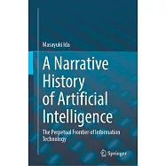 A Narrative History of Artificial Intelligence: The Perpetual Frontier of Information Technology