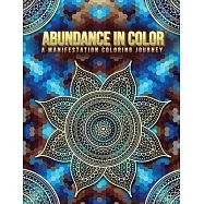 Abundance in Color: A Manifestation Coloring Journey. Law of Attraction Exercises- Affirmations-Vision Boards & Mandala