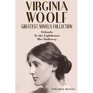 Virginia Woolf Greatest Novels Collection: Orlando, To the Lighthouse, Mrs Dalloway