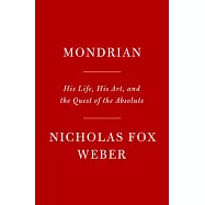 Mondrian: His Life, His Art, and the Quest of the Absolute