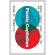Plastic Capitalism: Banks, Credit Cards, and the End of Financial Control