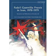 Fada’i Guerrilla Praxis in Iran, 1970 - 1979: Narratives and Reflections on Everyday Life