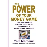 The Power of Your Money Game: Use Gamification & Game Thinking to Gain Wealth & Elevate Your Influence