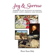 Joy & Sorrow: Sorrow & Joy-Musings on Mining, Family, Latin America and Society