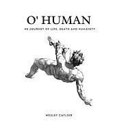 O’ Human: The Journey of Life, Death and Humanity