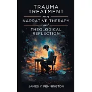 Trauma Treatment Using Narrative Therapy and Theological Reflection.
