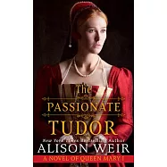 The Passionate Tudor: A Novel of Queen Mary I