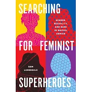 Searching for Feminist Superheroes: Gender, Sexuality, and Race in Marvel Comics