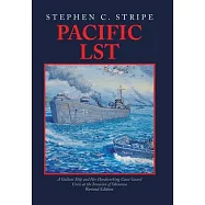 Pacific LST: A Gallant Ship and Her Hardworking Coast Guard Crew at the Invasion of Okinawa Revised Edition