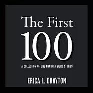 The First 100: A Collection of One Hundred Word Stories