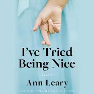 I&rsquo;ve Tried Being Nice: (Among Other Things): Essays