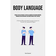 Body Language: Enhance Your Relationships: A Practical Handbook For Decoding Nonverbal Communication And Improving Your
