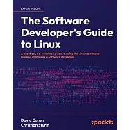 The Software Developer’s Guide to Linux: A practical, no-nonsense guide to using the Linux command line and utilities as a software developer