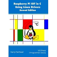 Raspberry Pi IoT In C Using Linux Drivers, 2nd Edition