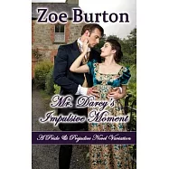 Mr. Darcy&rsquo;s Impulsive Moment: A Pride & Prejudice Novel Variation