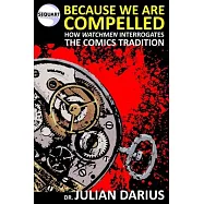 Because We are Compelled: How Watchmen Interrogates the Comics Tradition