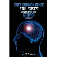 Does common sense still Exist OR IS EVERYONE just (Gullible)!