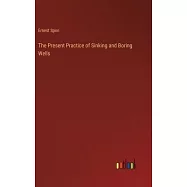 The Present Practice of Sinking and Boring Wells