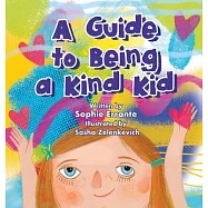 A Guide to Being a Kind Kid: Children’s Book About Kindness, Empathy, and Compassion