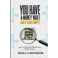 You Have a Money Vault and It&rsquo;s Not Empty: How to Find and Unlock Your Hidden Riches