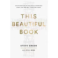 This Beautiful Book: An Exploration of the Bible&rsquo;s Incredible Story Line and Why It Matters Today