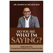 Do You See What I’m Saying?: Walking By Faith: Trusting God’s Guidance Every Step of the Way