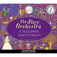 The Story Orchestra: A Midsummer Night&rsquo;s Dream