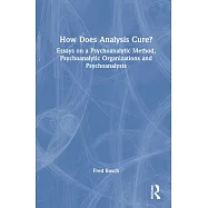 How Does Analysis Cure?: Essays on a Psychoanalytic Method, Psychoanalytic Organizations and Psychoanalysts
