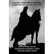 A German Cavalry Officer&rsquo;s Great War: Konrad von Faber du Faur 1914-1918