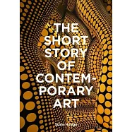 The Short Story of Contemporary Art: A Pocket Guide to Key Movements, Works, Themes & Techniques