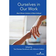Ourselves in Our Work: Black Women Scholars of Black Girlhood