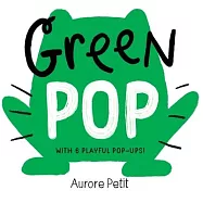 Green Pop (with 6 Playful Pop-Ups!): A Pop-Up Board Book