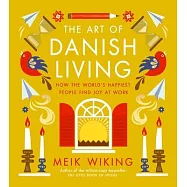 The Art of Danish Living: How the World&rsquo;s Happiest People Find Joy at Work
