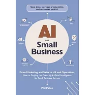 AI for Small Business: From Marketing and Sales to HR and Operations, How to Employ the Power of Artificial
