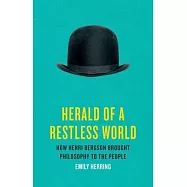 Herald of a Restless World: How Henri Bergson Brought Philosophy to the People