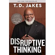 Disruptive Thinking: A Daring Strategy to Change How We Live, Lead, and Love