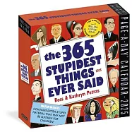 365 Stupidest Things Ever Said Page-A-Day Calendar 2025: A Daily Dose of Ignorance, Political Doublespeak, Jaw-Dropping