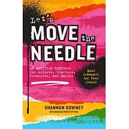 Let&rsquo;s Move the Needle: An Activism Handbook for Artists, Crafters, Creatives, and Makers; Build Community and Make