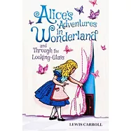 Alice’s Adventures in Wonderland and Through the Looking-Glass
