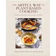 The Artful Way to Plant-Based Cooking: Nourishing Recipes and Heartfelt Moments (a Cookbook)