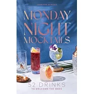Monday Night Mocktails: 52 Drinks to Start the Week Strong (or Welcome the Week)