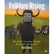 Folklore Rising: An Artist&rsquo;s Journey Through the British Ritual Year