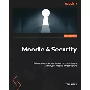 Moodle 4 Security: Enhance security, regulation, and compliance within your Moodle infrastructure