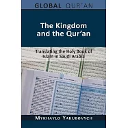 The Kingdom and the Qur&rsquo;an: Translating the Holy Book of Islam in Saudi Arabia