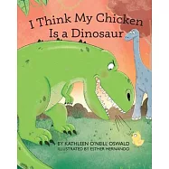 I Think My Chicken Is a Dinosaur