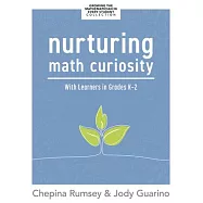 Nurturing Math Curiosity with Learners in Grades K-2: (Grow Your Students’ Math Curiosity.)