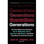 Generations: The Real Differences Between Gen Z, Millennials, Gen X, Boomers, and Silents--And What They Mean for America’s Future